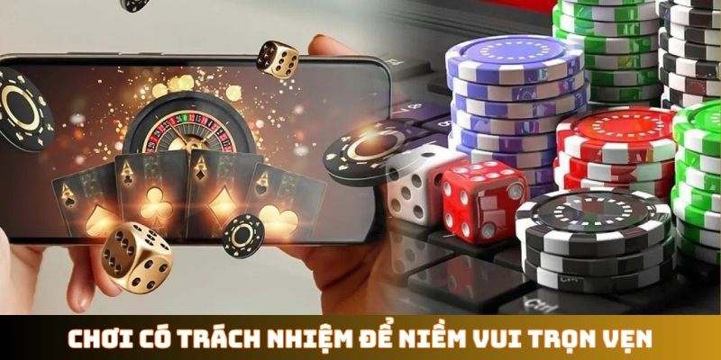 Chơi có trách nhiệm để niềm vui trọn vẹn